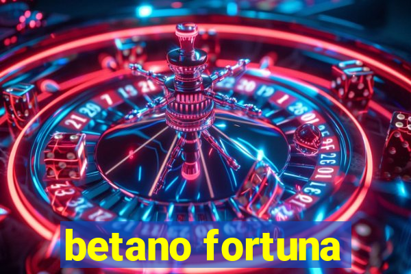 betano fortuna